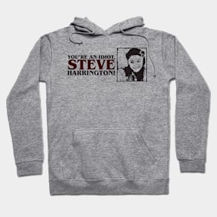 You're an idiot, Steve Harringot! Hoodie